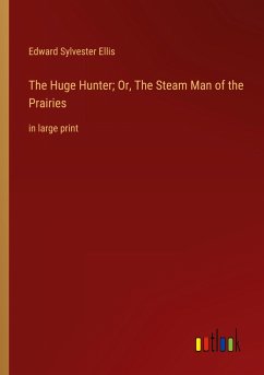 The Huge Hunter; Or, The Steam Man of the Prairies