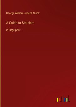 A Guide to Stoicism - Stock, George William Joseph