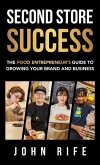 Second Store Success: The Food Entrepreneur's Guide to Growing Your Brand and Business