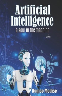 Artificial Intelligence: A Soul in the Machine - Modise, Kagiso