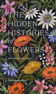 The Hidden Histories of Flowers - Bailey, Maddie; Bailey, Alice