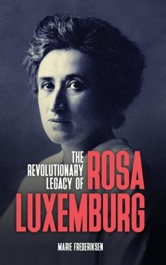 The Revolutionary Legacy of Rosa Luxemburg - Frederiksen, Marie