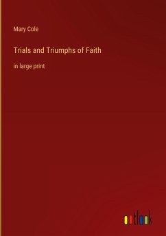 Trials and Triumphs of Faith - Cole, Mary