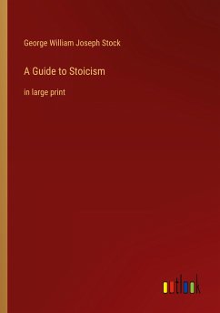 A Guide to Stoicism - Stock, George William Joseph