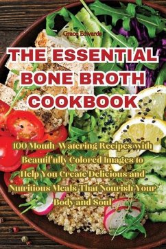 The Essential Bone Broth Cookbook - Grace Edwards