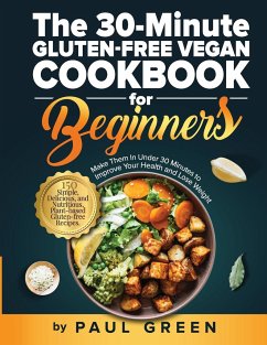 The 30-Minute Gluten-free Vegan Cookbook for Beginners - Green, Paul