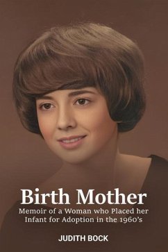 Birth Mother: Memoir of a Woman who Placed her Infant for Adoption in the 1960's - Bock, Judith