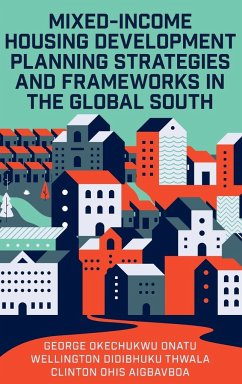 Mixed-Income Housing Development Planning Strategies and Frameworks in the Global South - Onatu, George Okechukwu (University of Johannesburg, South Africa); Thwala, Wellington Didibhuku (Walter Sisulu University, South Africa; Aigbavboa, Clinton Ohis (University of Johannesburg, South Africa)