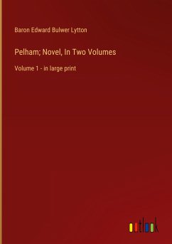 Pelham; Novel, In Two Volumes