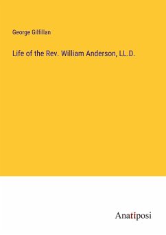 Life of the Rev. William Anderson, LL.D. - Gilfillan, George