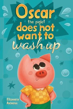 Oscar the Piglet does not want to wash up - Akimova, Elizaveta