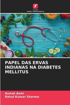 PAPEL DAS ERVAS INDIANAS NA DIABETES MELLITUS - Azmi, Asmat;Sharma, Rahul Kumar