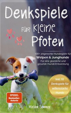 Denkspiele für kleine Pfoten: 100+ artgerechte Hundespiele für Welpen und Junghunde - Für eine glückliche und gesunde Hunde-Entwicklung - Sommer, Miriam