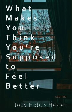 What Makes You Think You're Supposed to Feel Better - Hobbs Hesler, Jody