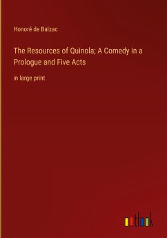 The Resources of Quinola; A Comedy in a Prologue and Five Acts - Balzac, Honoré de