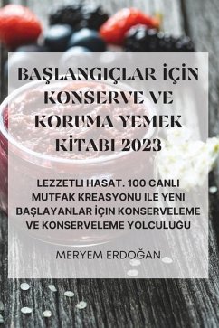 BaŞlangiçlar İçİn Konserve Ve Koruma Yemek Kİtabi 2023 - Meryem Erdo&286;an