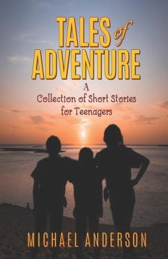 Tales of Adventure: A Collection of Short Stories for Teenagers - Anderson, Michael