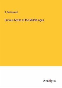 Curious Myths of the Middle Ages - Barin-Gould, S.