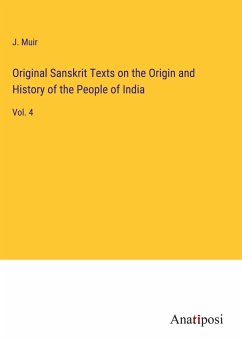 Original Sanskrit Texts on the Origin and History of the People of India - Muir, J.