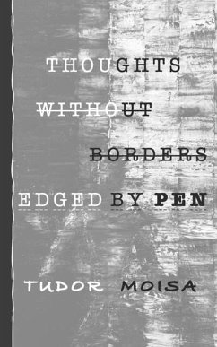 Thoughts Without Borders Edged by Pen - Moisa Frsa, Tudor