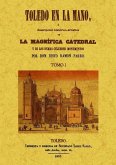 Toledo en la mano o descripción histórico-artística de la magnífica catedrañ y de los demás célebres monumentos. Tomo I