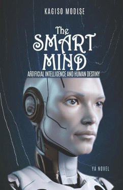 The Smart Mind: Artificial Intelligence and Human Destiny - Modise, Kagiso