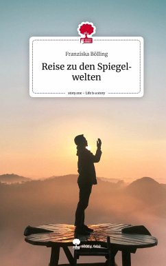 Reise zu den Spiegelwelten. Life is a Story - story.one - Bölling , Franziska