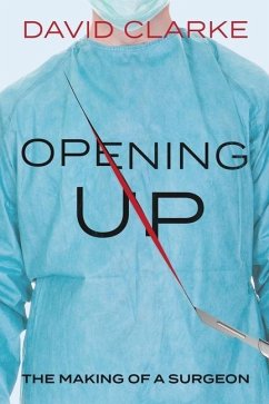 Opening Up: The Making of a Surgeon - Clarke, David