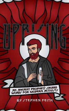 Uprising: An Ancient Prophet's Sacred Words for Modern Activists - Feith, Stephen