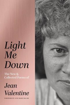 Light Me Down: The New & Collected Poems of Jean Valentine - Valentine, Jean