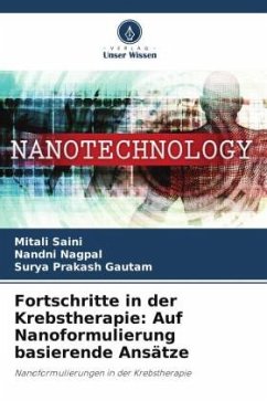 Fortschritte in der Krebstherapie: Auf Nanoformulierung basierende Ansätze - Saini, Mitali;Nagpal, Nandni;Gautam, Surya Prakash