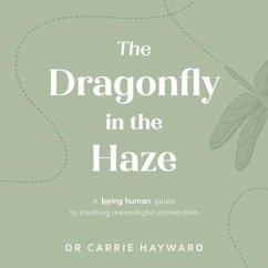 The Dragonfly in the Haze - Hayward, Dr. Carrie (Clinical Psychologist)