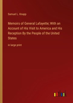 Memoirs of General Lafayette; With an Account of His Visit to America and His Reception By the People of the United States - Knapp, Samuel L.