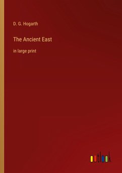 The Ancient East - Hogarth, D. G.