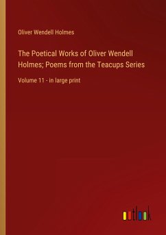 The Poetical Works of Oliver Wendell Holmes; Poems from the Teacups Series - Holmes, Oliver Wendell