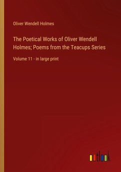 The Poetical Works of Oliver Wendell Holmes; Poems from the Teacups Series