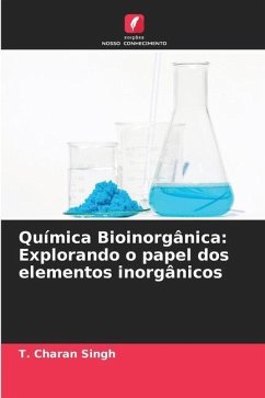 Química Bioinorgânica: Explorando o papel dos elementos inorgânicos - Charan Singh, T.