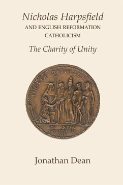Nicholas Harpsfield and English Reformation Catholicism. The Charity of Unity - Dean, Jonathan