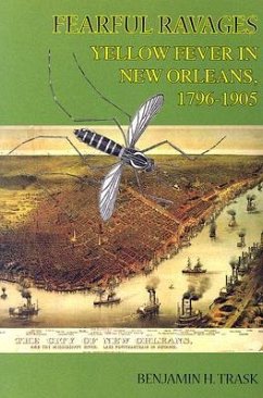 Fearful Ravages: Yellow Fever in New Orleans, 1796-1905 - Trask, Benjamin H.