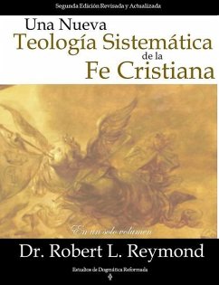 Una Nueva Teologia Sistemática de la Fe Cristiana - Reymond, Robert L.
