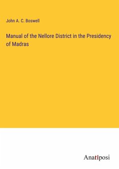 Manual of the Nellore District in the Presidency of Madras - Boswell, John A. C.