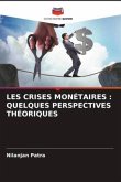 LES CRISES MONÉTAIRES : QUELQUES PERSPECTIVES THÉORIQUES