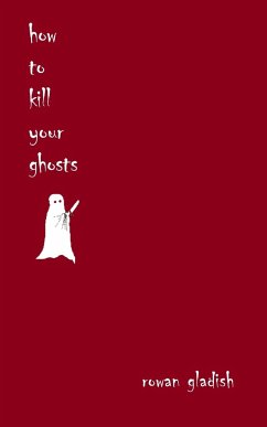 How to Kill Your Ghosts - Gladish, Rowan