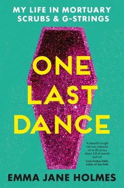 One Last Dance: My Life in Mortuary Scrubs and G-Strings - Holmes, Emma Jane