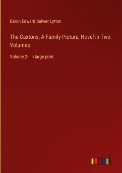 The Caxtons; A Family Picture, Novel in Two Volumes - Lytton, Baron Edward Bulwer