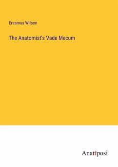 The Anatomist's Vade Mecum - Wilson, Erasmus