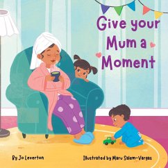 Give your Mum a Moment - Leverton, Jo