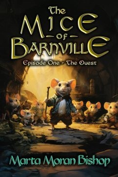 The Mice of Barnville: Episode One - The Quest - Moran Bishop, Marta