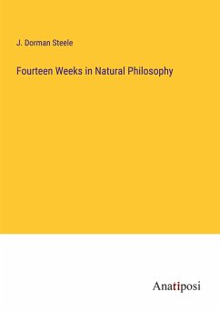 Fourteen Weeks in Natural Philosophy - Steele, J. Dorman