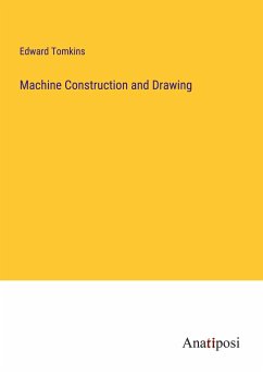 Machine Construction and Drawing - Tomkins, Edward